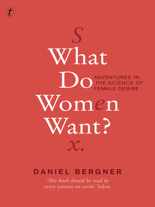 Title details for What Do Women Want?: Adventures in the Science of Female Desire by Daniel Bergner - Available